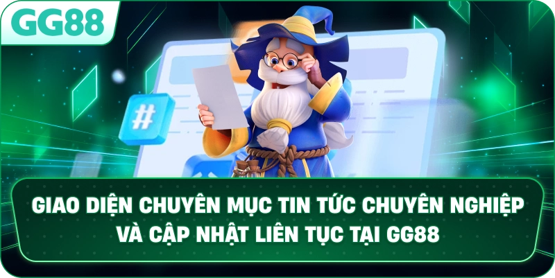 Giao diện chuyên mục TIN TỨC chuyên nghiệp và cập nhật liên tục tại GG88.