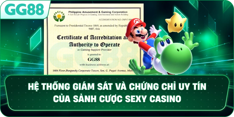  Hệ thống giám sát và chứng chỉ uy tín của sảnh cược Sexy Casino.