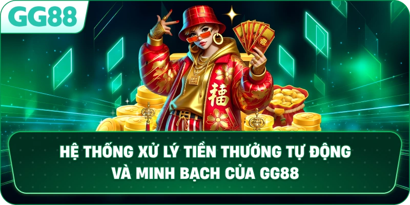 Hệ thống xử lý tiền thưởng tự động và minh bạch của GG88.