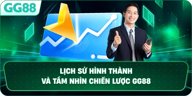 Lịch Sử Hình Thành Và Tầm Nhìn Chiến Lược GG88