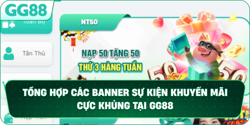 Tổng hợp các banner sự kiện khuyến mãi cực khủng tại GG88.